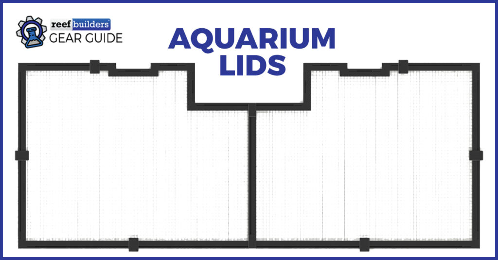 The Best Lids for Saltwater Aquariums Reef Builders Gear Guide Reef